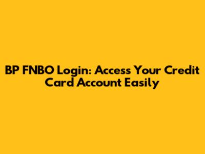 BP FNBO Login: Access Your Credit Card Account Easily