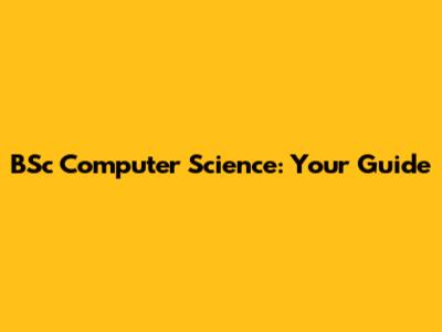 BSc Computer Science: Your Guide
