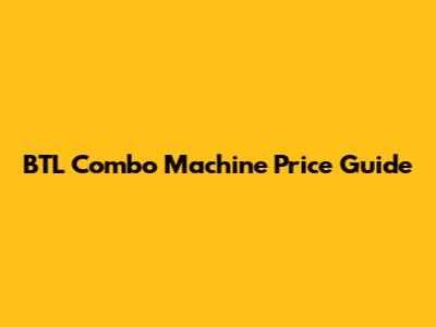 BTL Combo Machine Price Guide