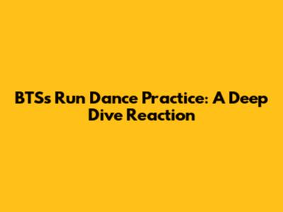 BTS's 'Run' Dance Practice: A Deep Dive Reaction