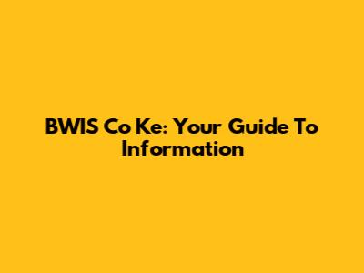 BWIS Co Ke: Your Guide To Information