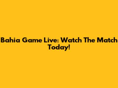 Bahia Game Live: Watch The Match Today!