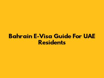 Bahrain E-Visa Guide For UAE Residents