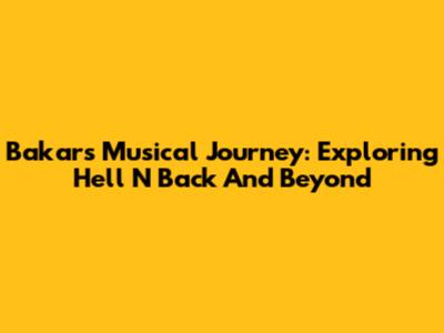 Bakar's Musical Journey: Exploring 'Hell N Back' And Beyond
