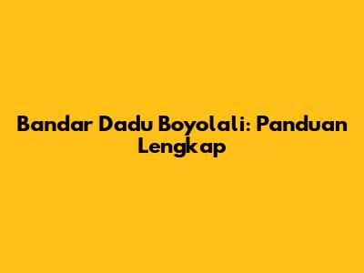 Bandar Dadu Boyolali: Panduan Lengkap