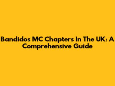 Bandidos MC Chapters In The UK: A Comprehensive Guide