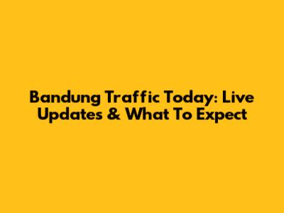 Bandung Traffic Today: Live Updates & What To Expect