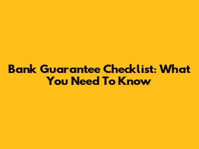 Bank Guarantee Checklist: What You Need To Know