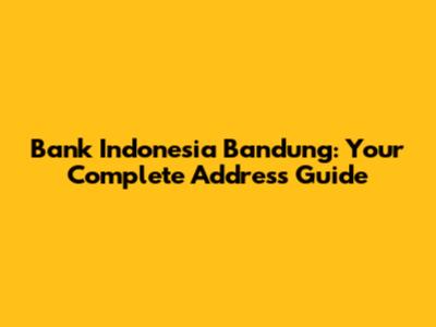 Bank Indonesia Bandung: Your Complete Address Guide