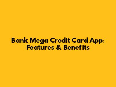 Bank Mega Credit Card App: Features & Benefits