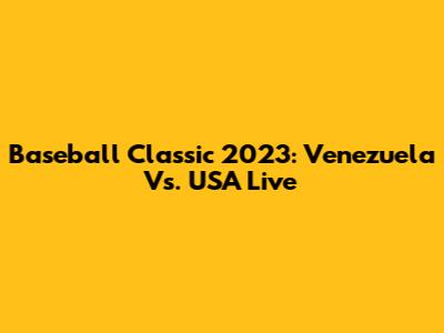 Baseball Classic 2023: Venezuela Vs. USA Live
