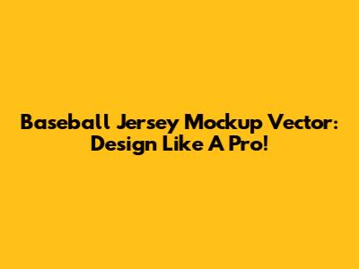 Baseball Jersey Mockup Vector: Design Like A Pro!