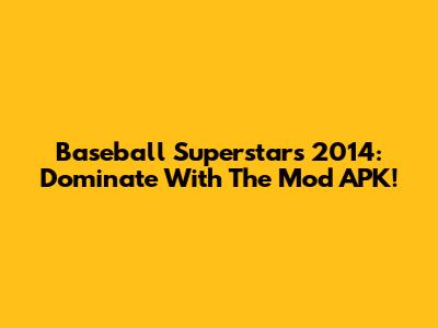 Baseball Superstars 2014: Dominate With The Mod APK!