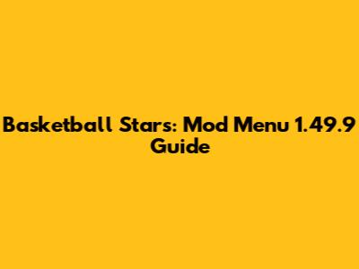 Basketball Stars: Mod Menu 1.49.9 Guide