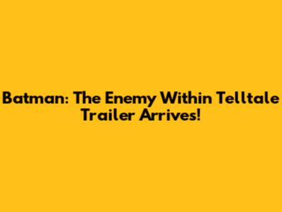Batman: The Enemy Within Telltale Trailer Arrives!