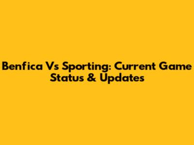 Benfica Vs Sporting: Current Game Status & Updates
