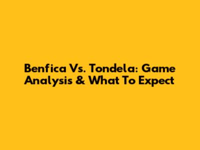Benfica Vs. Tondela: Game Analysis & What To Expect
