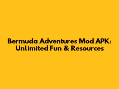 Bermuda Adventures Mod APK: Unlimited Fun & Resources