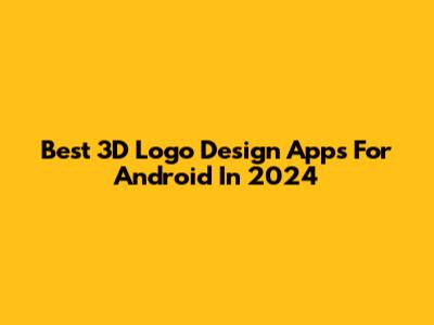 Best 3D Logo Design Apps For Android In 2024