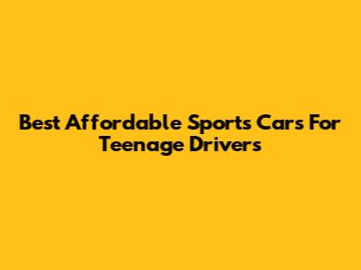 Best Affordable Sports Cars For Teenage Drivers