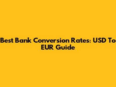 Best Bank Conversion Rates: USD To EUR Guide