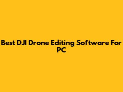 Best DJI Drone Editing Software For PC
