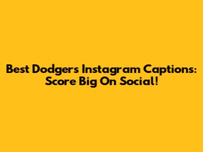 Best Dodgers Instagram Captions: Score Big On Social!