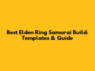 Best Elden Ring Samurai Build: Templates & Guide