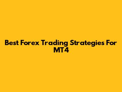 Best Forex Trading Strategies For MT4