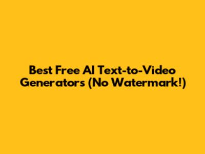 Best Free AI Text-to-Video Generators (No Watermark!)
