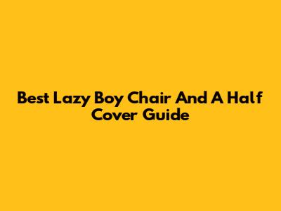 Best Lazy Boy Chair And A Half Cover Guide