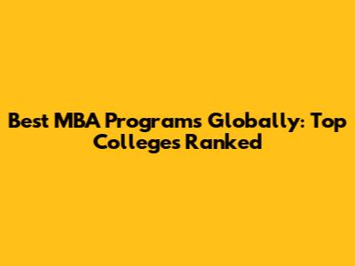 Best MBA Programs Globally: Top Colleges Ranked