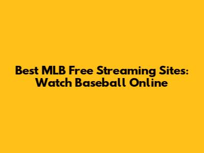 Best MLB Free Streaming Sites: Watch Baseball Online