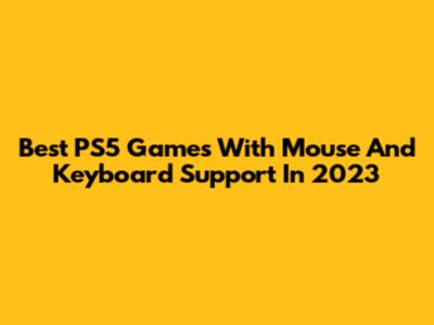 Best PS5 Games With Mouse And Keyboard Support In 2023