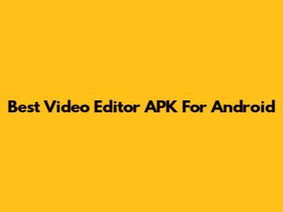 Best Video Editor APK For Android