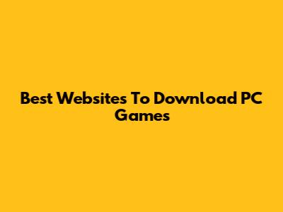 Best Websites To Download PC Games