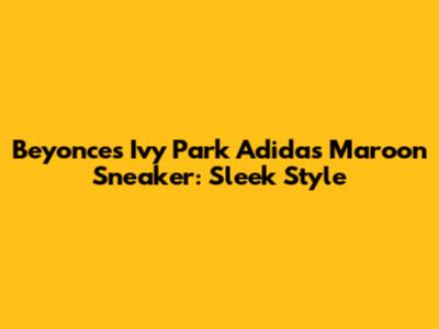 Beyonce's Ivy Park Adidas Maroon Sneaker: Sleek Style