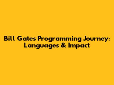 Bill Gates' Programming Journey: Languages & Impact