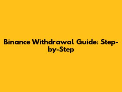 Binance Withdrawal Guide: Step-by-Step