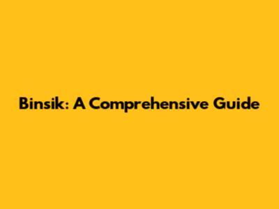 Binsik: A Comprehensive Guide
