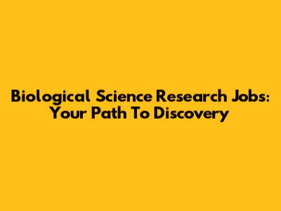 Biological Science Research Jobs: Your Path To Discovery