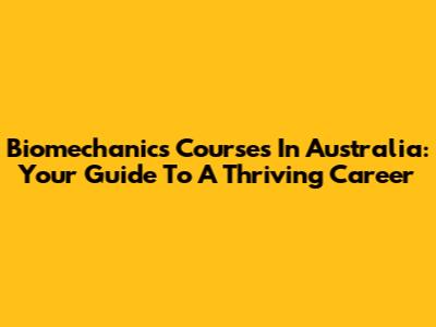 Biomechanics Courses In Australia: Your Guide To A Thriving Career