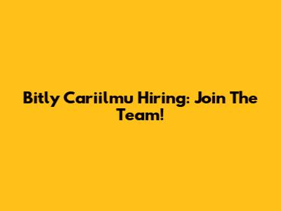 Bitly Cariilmu Hiring: Join The Team!