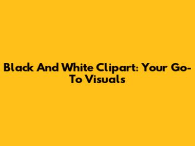 Black And White Clipart: Your Go-To Visuals