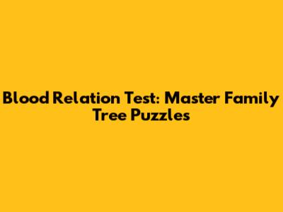 Blood Relation Test: Master Family Tree Puzzles
