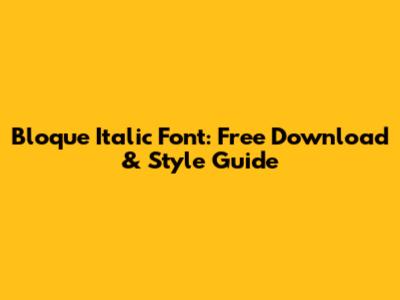 Bloque Italic Font: Free Download & Style Guide