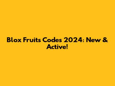 Blox Fruits Codes 2024: New & Active!
