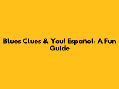 Blue's Clues & You! Español: A Fun Guide