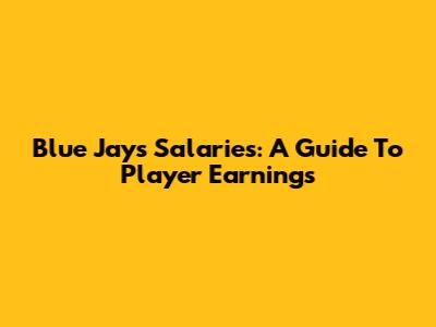 Blue Jays Salaries: A Guide To Player Earnings
