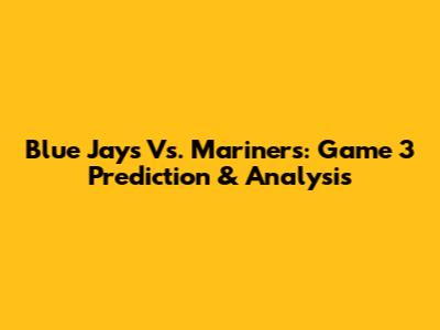 Blue Jays Vs. Mariners: Game 3 Prediction & Analysis